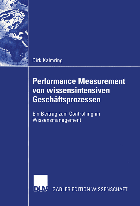 Performance Measurement von wissensintensiven Gesch&auml;ftsprozessen - Dirk Kalmring
