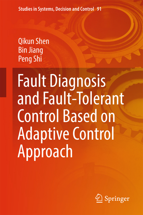Fault Diagnosis and Fault-Tolerant Control Based on Adaptive Control Approach - Qikun Shen, Bin Jiang, Peng Shi