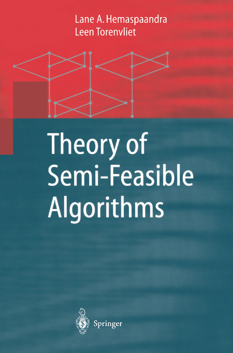 Theory of Semi-Feasible Algorithms - Lane A. Hemaspaandra, Leen Torenvliet