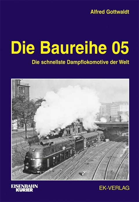 Die Baureihe 05 - Alfred B. Gottwaldt