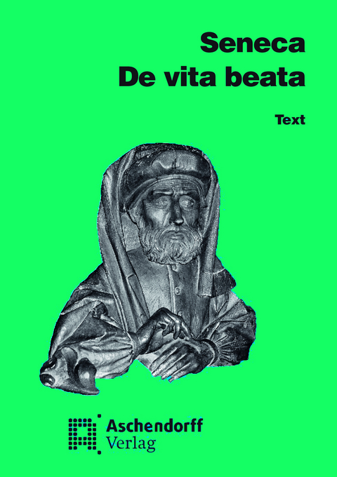 De vita beata. Vollst&auml;ndige Ausgabe. Text (Latein) - Seneca Seneca