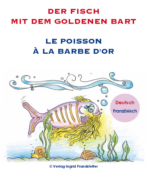 Der Fisch mit dem goldenen Bart / Le poisson &agrave; la barbe d'or - Ingrid Prandstetter
