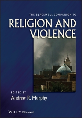 The Blackwell Companion to Religion and Violence - 