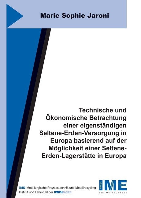 Technische und Ökonomische Betrachtung einer eigenständigen Seltene-Erden-Versorgung in Europa basierend auf der Möglichkeit einer Seltene-Erden-Lagerstätte in Europa - Marie Sophie Jaroni