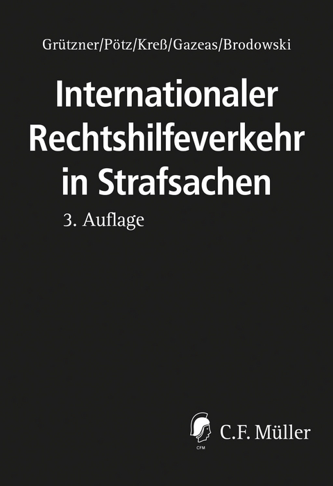Internationaler Rechtshilfeverkehr in Strafsachen - Klaus Michael B&ouml;hm, Martin B&ouml;se, Dominik Brodowski, Christoph Burchard, Christian Burr, Nikolaos Gazeas, Marco Gercke, Michael Grotz, Till Gut, Sigrid Jacoby, Christian Johnson, Helmut Kreicker, LL.M. (Cambridge) Kre&szlig;  Claus, Jan MacLean, Holger Schamberg, LL.M. (U.W.E.) Schneider  Anne, LL.M. Spitz  Natalia, Martin Wa&szlig;mer