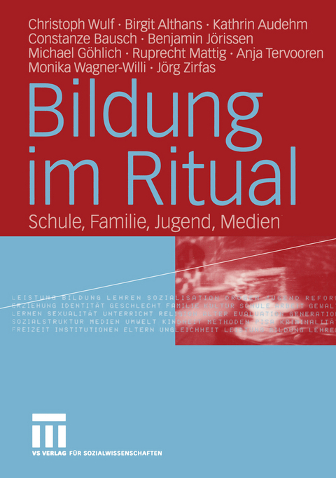 Bildung im Ritual - Christoph Wulf, Birgit Althans, Kathrin Audehm, Constanze Bausch, Benjamin J&ouml;rissen, Michael G&ouml;hlich, Anja Tervooren, Ruprecht Mattig, Monika Wagner-Willi, J&ouml;rg Zirfas