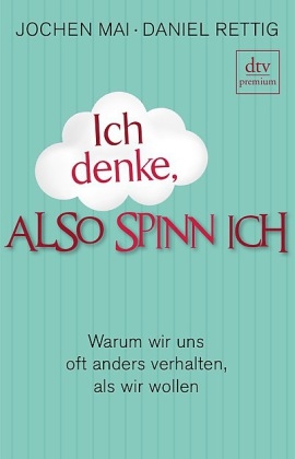 Ich denke, also spinn ich - Jochen Mai, Daniel Rettig