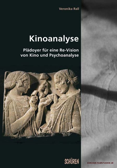 Kinoanalyse &ndash; Pl&auml;doyer f&uuml;r eine Re-Vision von Kino und Psychoanalyse - Veronika Rall