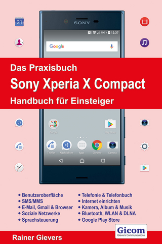 Das Praxisbuch Sony Xperia X Compact - Handbuch für Einsteiger