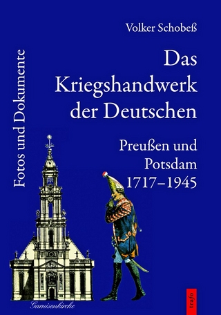 Das Kriegshandwerk der Deutschen / Das Kriegshandwerk der Deutschen. Preußen und Potsdam 1717-1945.