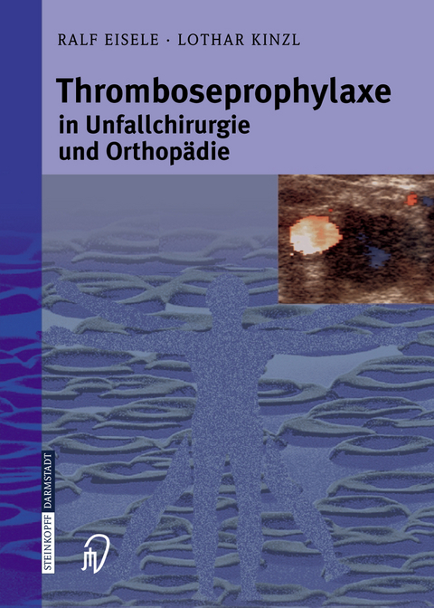 Thromboseprophylaxe in Unfallchirurgie und Orthop&auml;die - Ralf Eisele, Lothar Kinzl