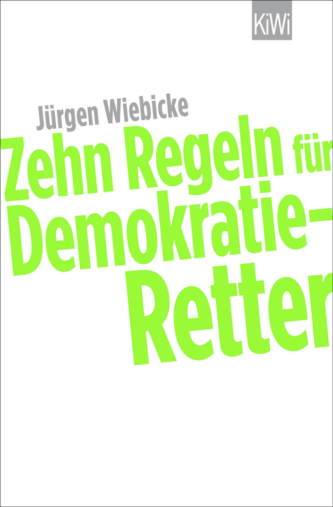 Zehn Regeln f&uuml;r Demokratie-Retter - J&uuml;rgen Wiebicke