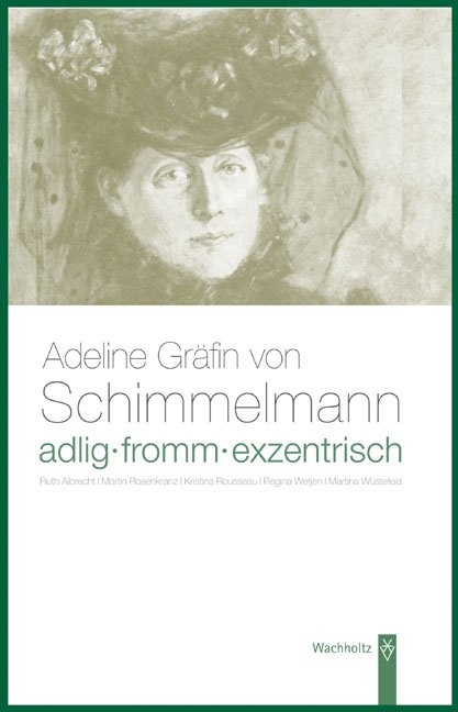 Adlig, fromm, exentrisch. Adeline Gr&auml;fin von Schimmelmann - Ruth Albrecht, Martin Rosenkranz, Kristina Russeau