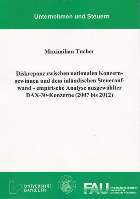 Diskrepanz zwischen nationalen Konzerngewinnen und dem inländischen Steueraufwand - empirische Analyse ausgewählter DAX-30-Konzerne (2007 bis 2012) - Maximilian Tucher