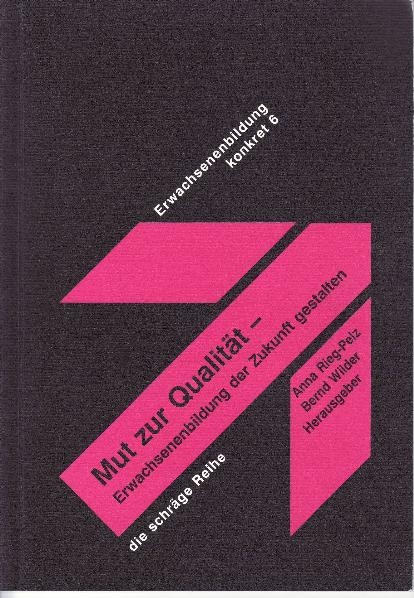 Mut zur Qualit&auml;t - Erwachsenenbildung der Zukunft gestalten. Ein Dialog-Buch zum Nachlesen, Mitgestalten und Weiterdenken - 