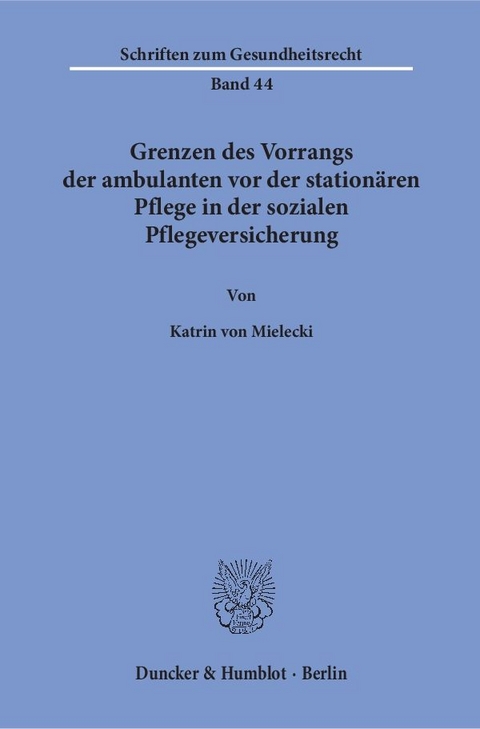 Grenzen des Vorrangs der ambulanten vor der station&auml;ren Pflege in der sozialen Pflegeversicherung. - Katrin von Mielecki