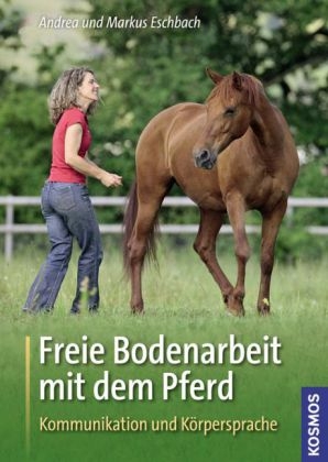 Freie Bodenarbeit mit dem Pferd - Andrea Eschbach, Markus Eschbach