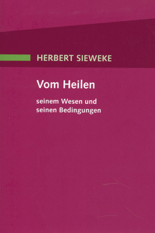 Vom Heilen – seinem Wesen und seinen Bedingungen