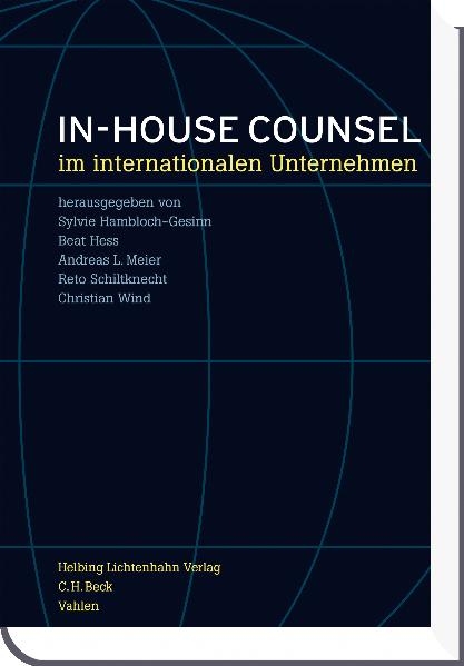 In-house Counsel in internationalen Unternehmen - Natascha Ant&oacute;nio, Rainer Bechtold, Sebastian Biedenkopf, Jens Drolshammer, Hans Peter Frick, Sylvia Hambloch-Gesinn, Philipp H&auml;rle, Christoph Hauschka, Ben Heinemann, Peter Hemeling, Martin Henrich, Beat Hess, Karl Hofstetter, Urs Jaisli, Thomas Kremer, Andreas Kubli, Christian Kurer, Barbara Livonius, Andreas L. Meier, Reinhard N&uuml;tzel, Uwe Pavel, Reto Schiltknecht, Leo Staub, Margret Suckale, Naveen Tuli, Rolf Watter, Thomas Werlen, Christian Wind, Herbert Wohlmann