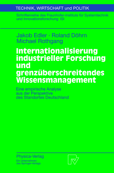 Internationalisierung industrieller Forschung und grenz&uuml;berschreitendes Wissensmanagement - Jakob Edler, Roland D&ouml;hrn, Michael Rothgang