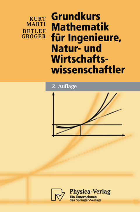 Grundkurs Mathematik f&uuml;r Ingenieure, Natur- und Wirtschaftswissenschaftler - Kurt Marti, Detlef Gr&ouml;ger