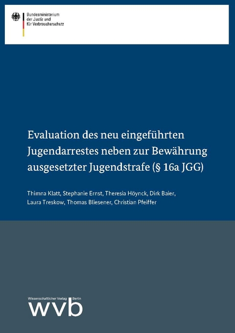Evaluation des neu eingef&uuml;hrten Jugendarrestes neben zur Bew&auml;hrung ausgesetzter Jugendstrafe (&sect; 16a JGG) - Timna Klatt, Stephanie Ernst, Theresia H&ouml;ynck, Dirk Baier, Laura Treskow, Thomas Bliesener, Christian Pfeiffer