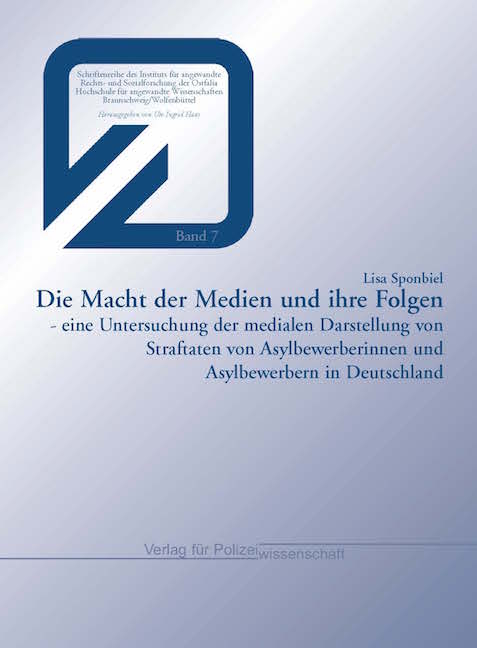 Die Macht der Medien und ihre Folgen - eine Untersuchung der medialen Darstellung von Straftaten von Asylbewerberinnen und Asylbewerbern in Deutschland - Lisa Sponbiel