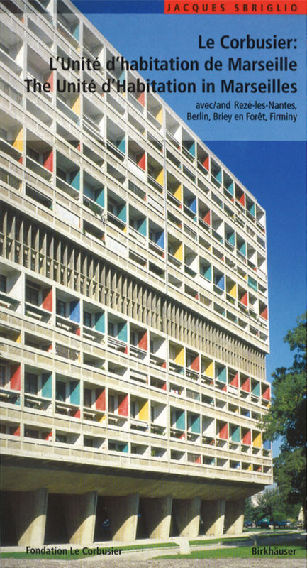 Le Corbusier &ndash; L'Unit&eacute; d'habitation de Marseille / The Unit&eacute; d'Habitation in Marseilles - Jacques Sbriglio