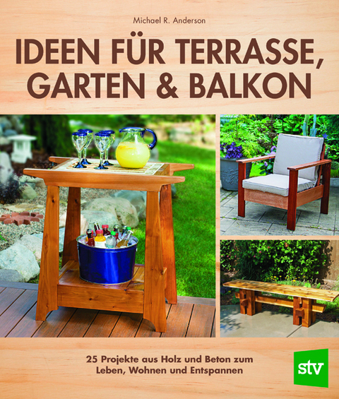 Ideen f&uuml;r Terrasse, Garten & Balkon - Michael R. Anderson