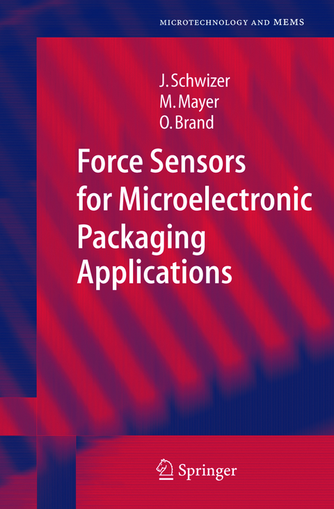 Force Sensors for Microelectronic Packaging Applications - J&uuml;rg Schwizer, Michael Mayer, Oliver Brand