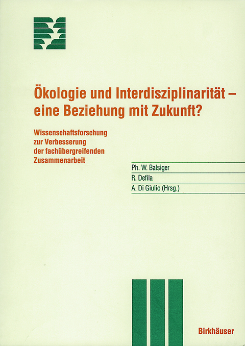 &Ouml;kologie und Interdisziplinarit&auml;t &mdash; eine Beziehung mit Zukunft? - P. Balsiger, R. Defila, A. Di Giulio