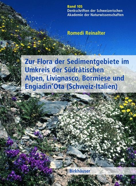 Zur Flora der Sedimentgebiete im Umkreis der S&uuml;dr&auml;tischen Alpen, Livignasco, Bormiese und Engiadin&rsquo;Ota (Schweiz-Italien) - Romedi Reinalter