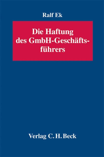 Die Haftung des GmbH-Gesch&auml;ftsf&uuml;hrers - Ralf Ek