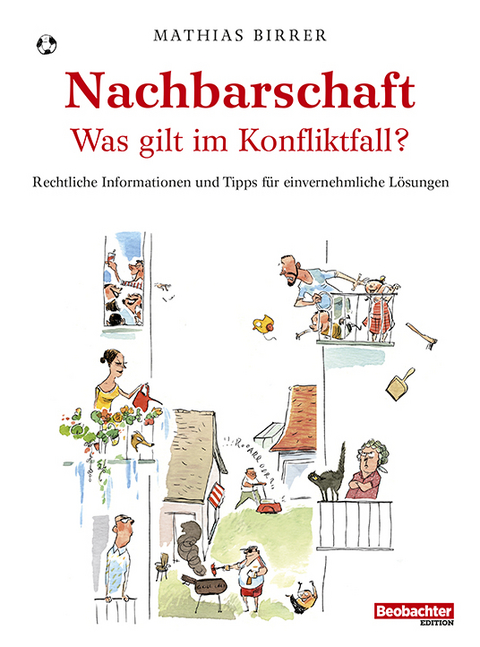 Nachbarschaft &ndash; was gilt im Konfliktfall? - Birrer Mathias