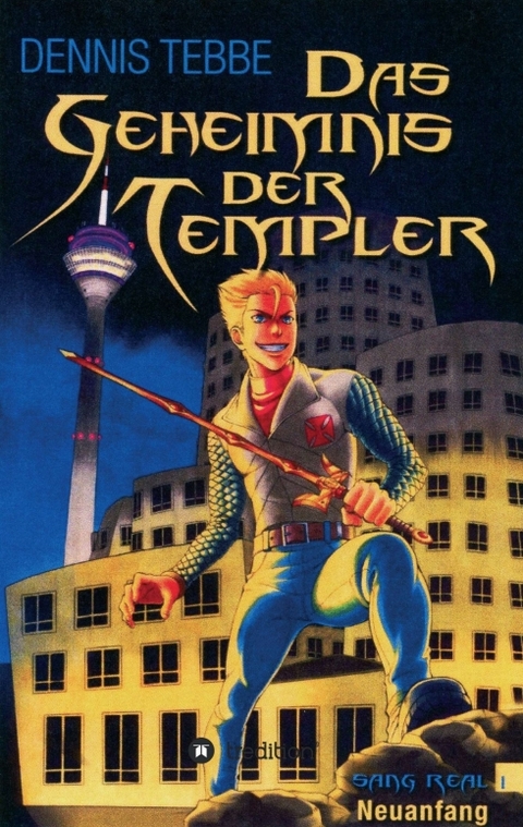 Das Geheimnis der Templer - Sang Real I: Neuanfang - Dennis Tebbe