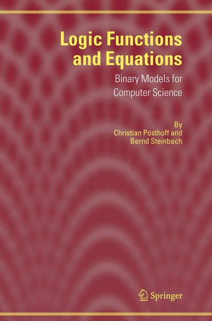 Logic Functions and Equations - Christian Posthoff, Bernd Steinbach