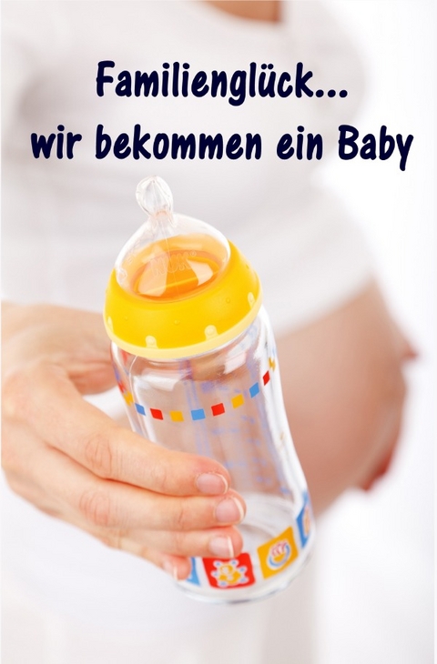 Familiengl&uuml;ck...wir bekommen ein Baby - Maren Winter