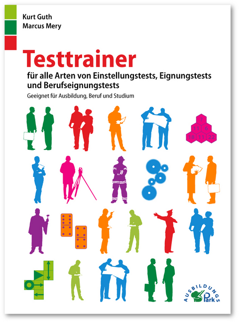 Testtrainer f&uuml;r alle Arten von Einstellungstests, Eignungstests und Berufeignungstests - Kurt Guth, Marcus Mery