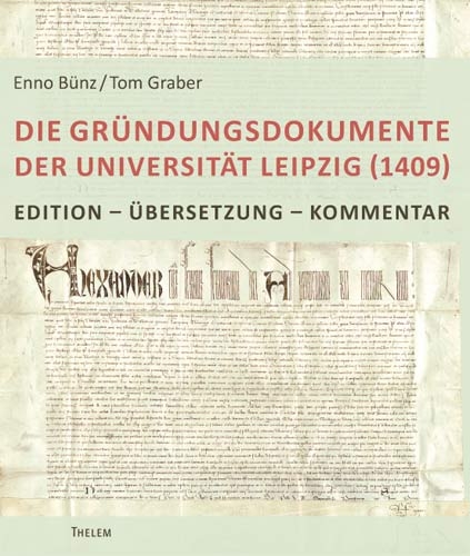 Die Gr&uuml;ndungsdokumente der Universit&auml;t Leipzig (1409) - Enno B&uuml;nz, Tom Graber