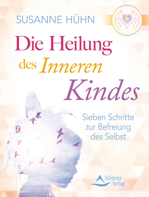 Die Heilung des inneren Kindes - Susanne H&uuml;hn