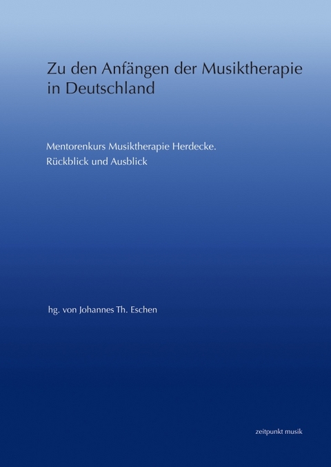 Zu den Anf&auml;ngen der Musiktherapie in Deutschland - Johannes Th. Eschen