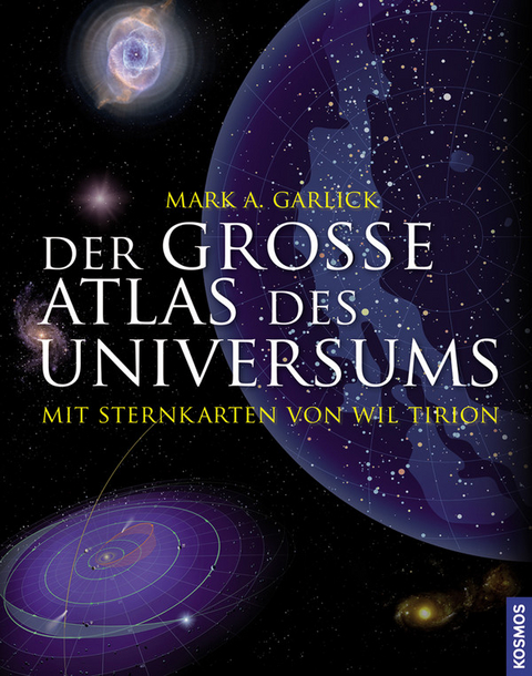 Der gro&szlig;e Atlas des Universums - Mark A. Garlick