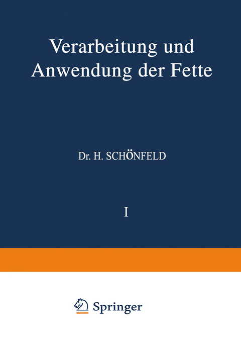 Verarbeitung und Anwendung der Fette - H. B&ouml;nisch, A. Chwala, NA Clayton, NA Gr&uuml;n, NA Hilditch, NA Hueter, NA Hugel, NA Lindner, NA Meyerheim, NA Piper, NA P&ouml;ll, NA Riess