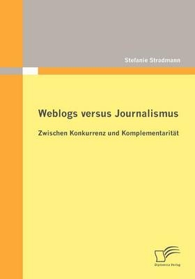 Weblogs versus Journalismus: Zwischen Konkurrenz und Komplementarität
