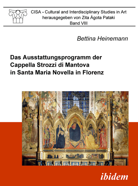 Das Ausstattungsprogramm der Cappella Strozzi di Mantova in Santa Maria Novella in Florenz - Bettina Heinemann