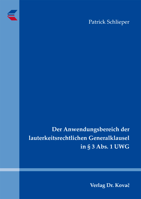 Der Anwendungsbereich der lauterkeitsrechtlichen Generalklausel in &sect; 3 Abs. 1 UWG - Patrick Schlieper