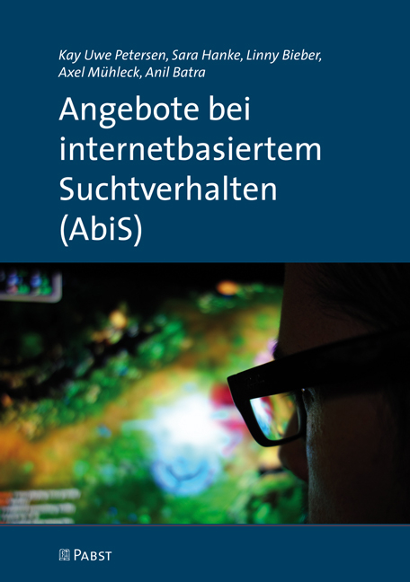 Angebote bei internetbasiertem Suchtverhalten (AbiS) - Kay Uwe Petersen, Sara Hanke, Linny Bieber, Axel M&uuml;hleck, Anil Batra