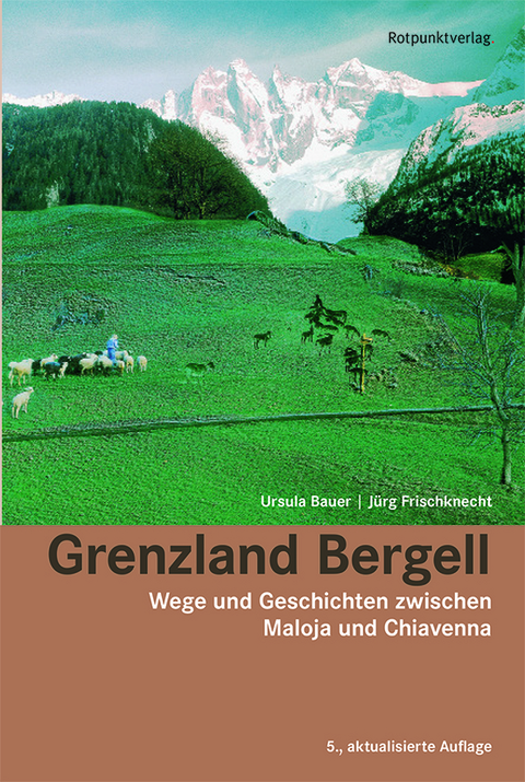 Grenzland Bergell - Ursula Bauer, Jürg Frischknecht