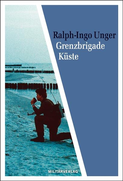 Grenzbrigade K&uuml;ste - Ralph-Ingo Unger