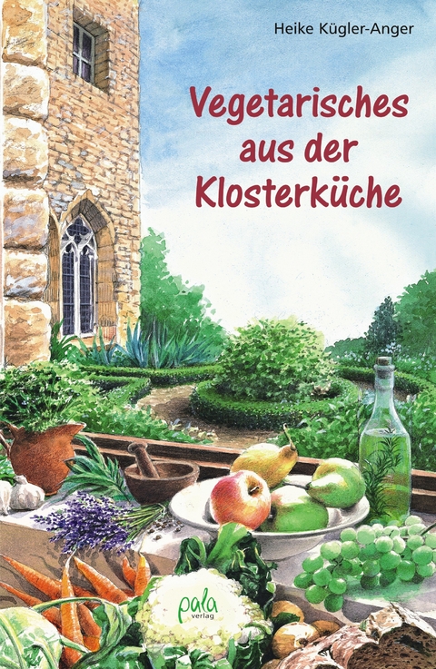 Vegetarisches aus der Klosterküche - Heike Kügler-Anger